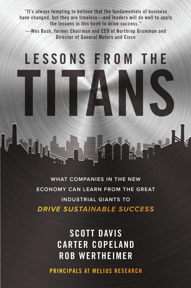 Lessons from the Titans: What Companies in the New Economy Can Learn from the Great Industrial Giants to Drive Sustainable Success Business, Finance & Career