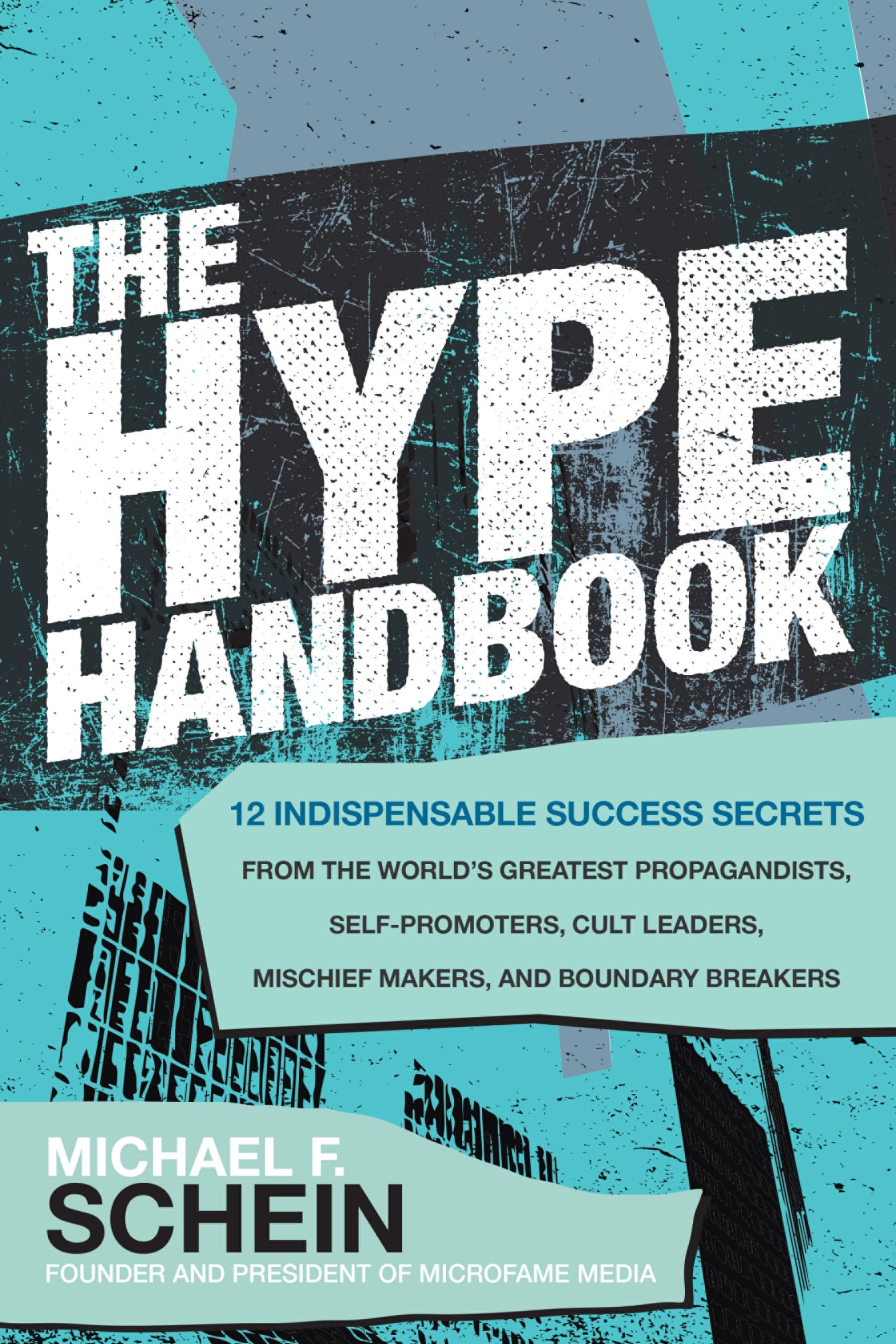 The Hype Handbook: 12 Indispensable Success Secrets from the World's Greatest Propagandists, Self-Promoters, Cult Leaders, Mischief Makers, and Boundary Breakers Business, Finance & Career