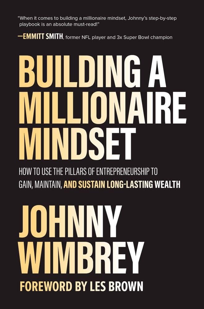 Building a Millionaire Mindset: How to Use the Pillars of Entrepreneurship to Gain, Maintain, and Sustain Long-Lasting Wealth book