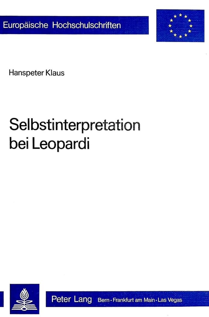 Selbstinterpretation bei Leopardi (Europaeische Hochschulschriften / European University Studie, Band 8) Contemporary literature