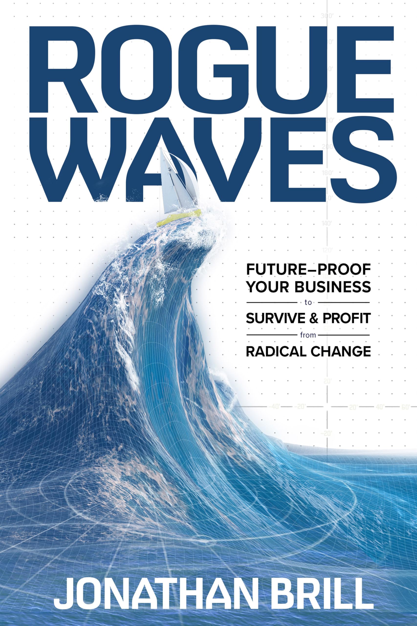 Rogue Waves: Future-Proof Your Business to Survive & Profit from Radical Change Business, Finance & Career