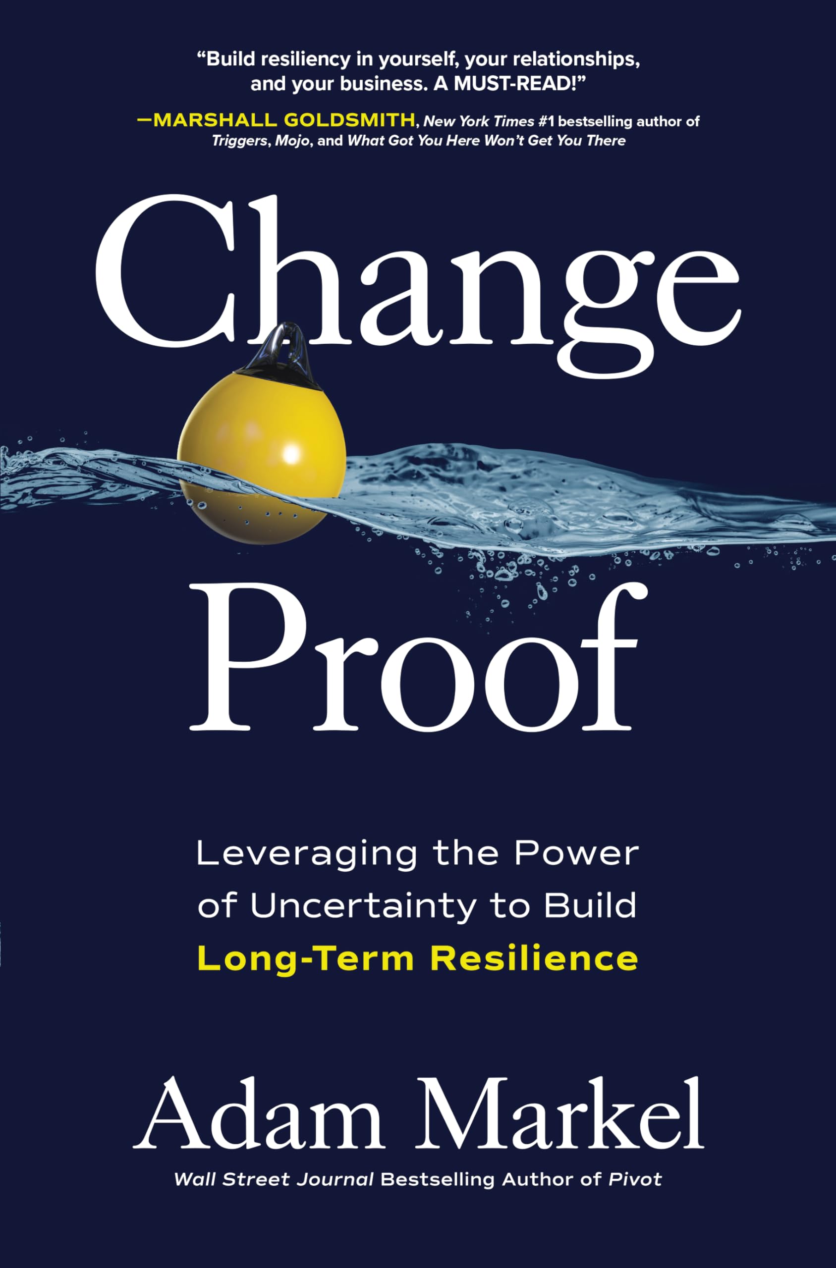 Change Proof: Leveraging the Power of Uncertainty to Build Long-Term Resilience Business, Finance & Career