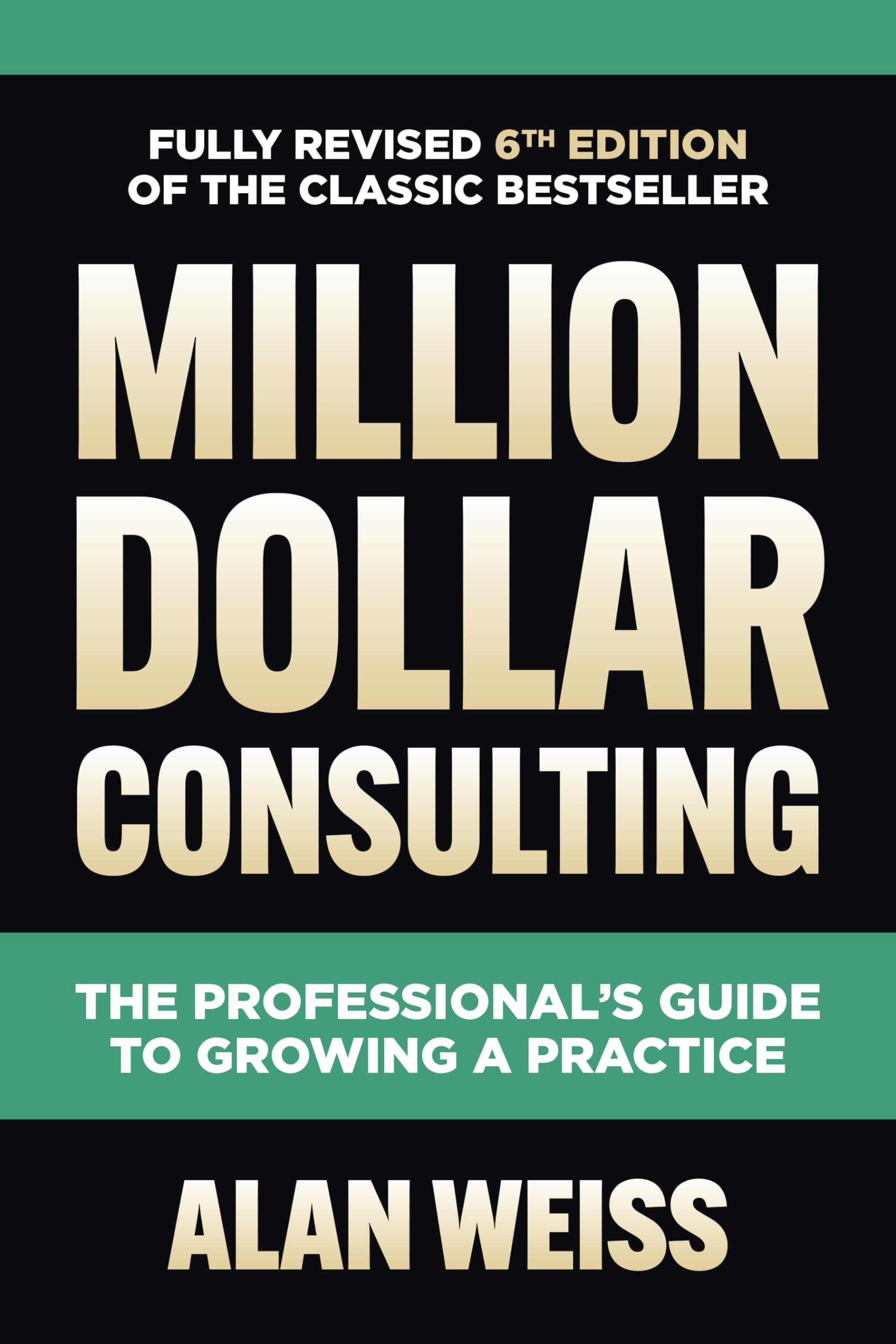 Million Dollar Consulting: The Professional's Guide to Growing a Practice Business, Finance & Career