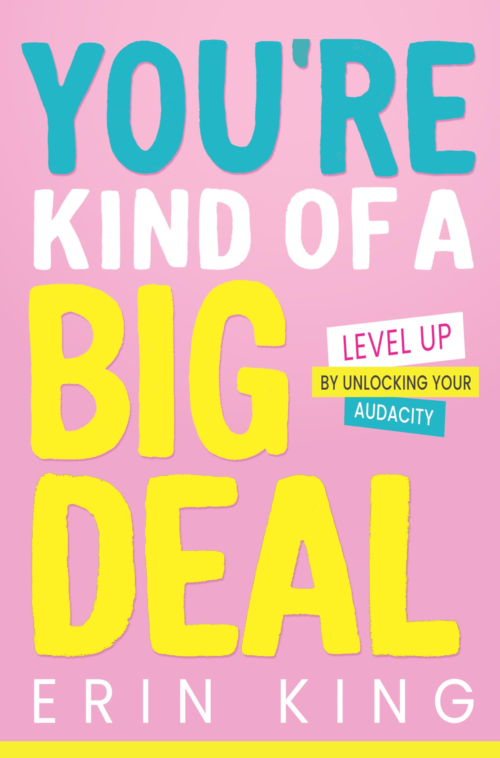 You're Kind of a Big Deal: Level Up by Unlocking Your Audacity Business, Finance & Career