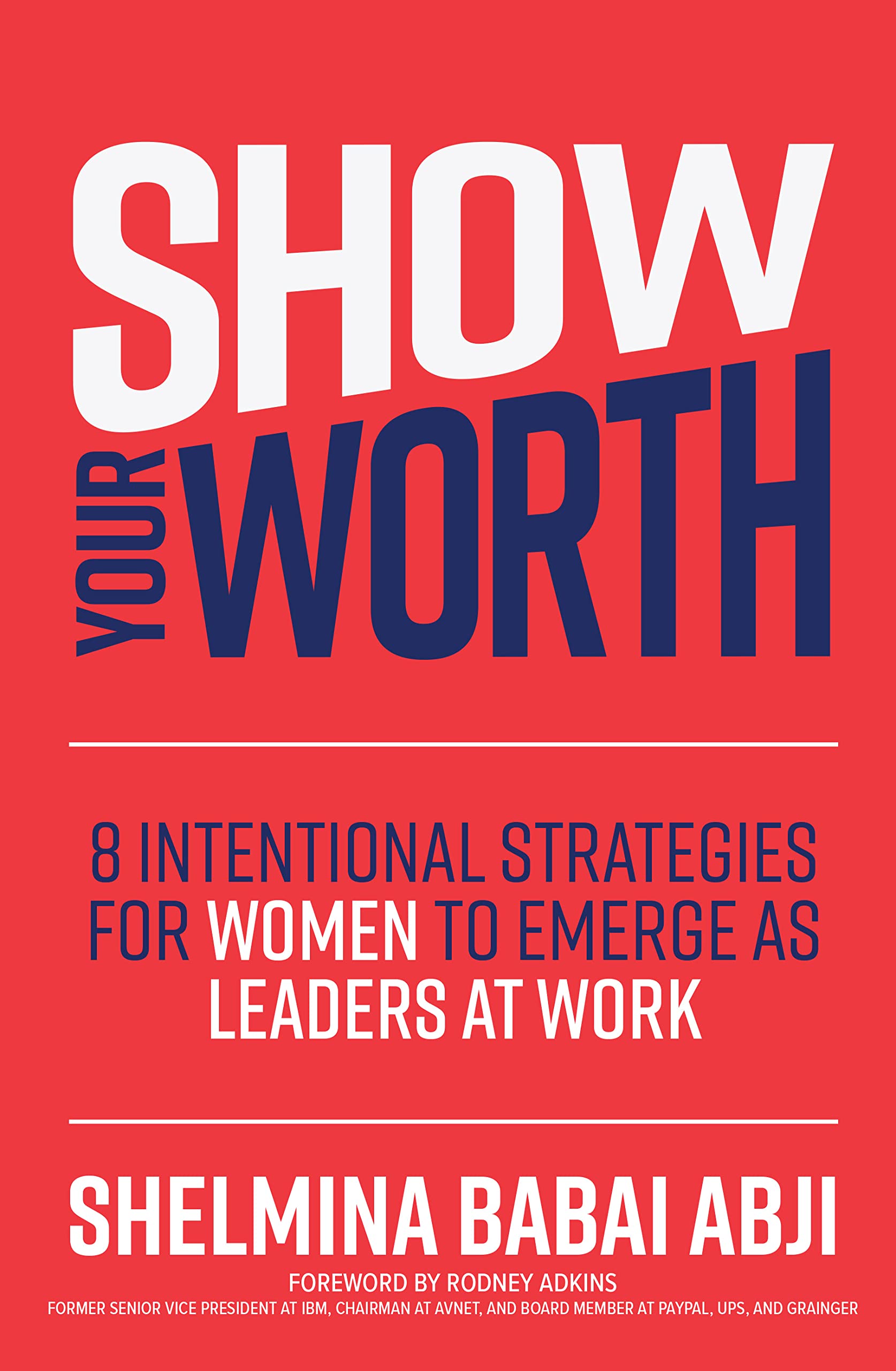 Show Your Worth: 8 Intentional Practices for Women to Emerge As Leaders at Work Books