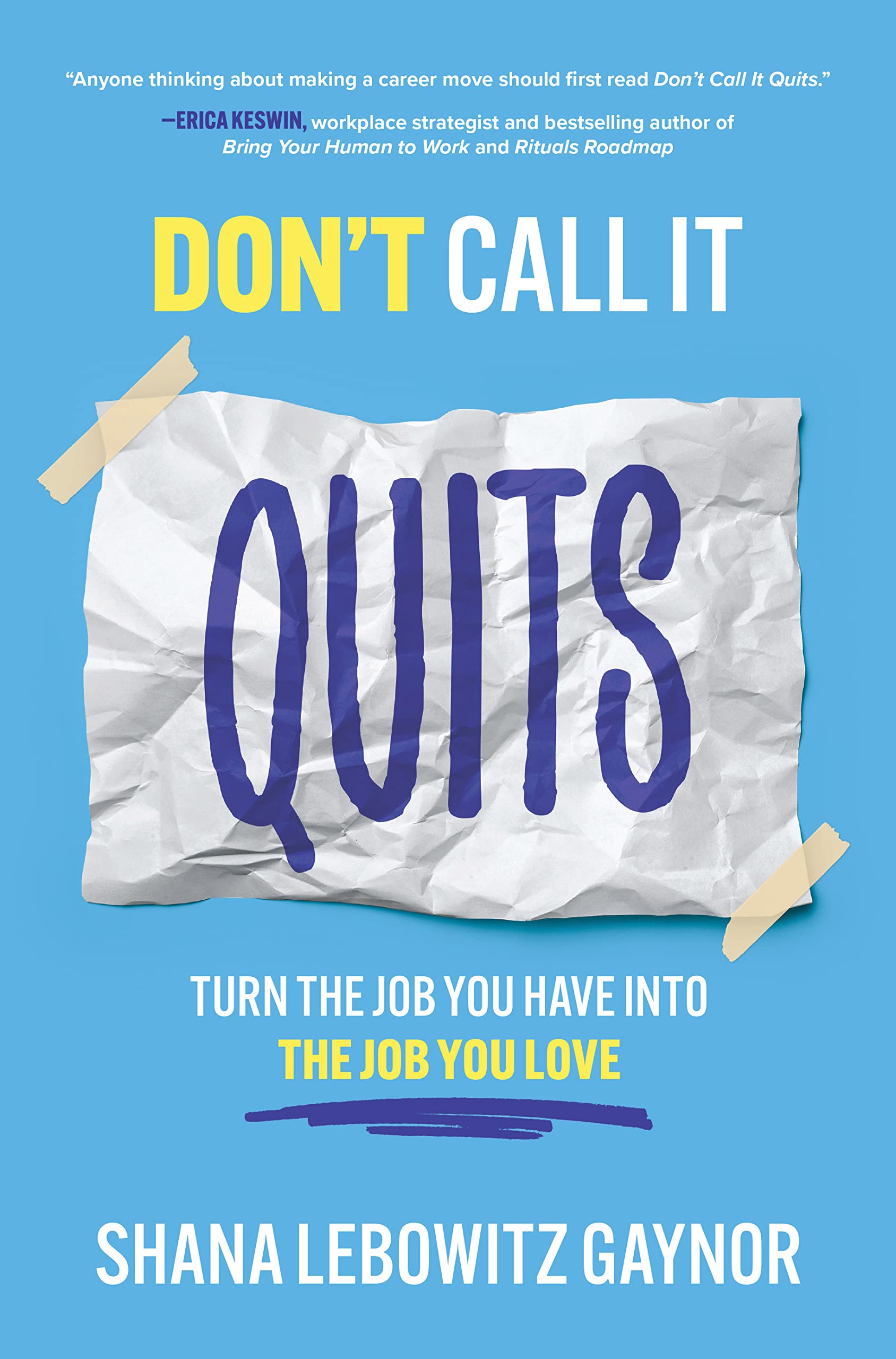 Don't Call It Quits: Turn the Job You Have Into the Job You Love General education