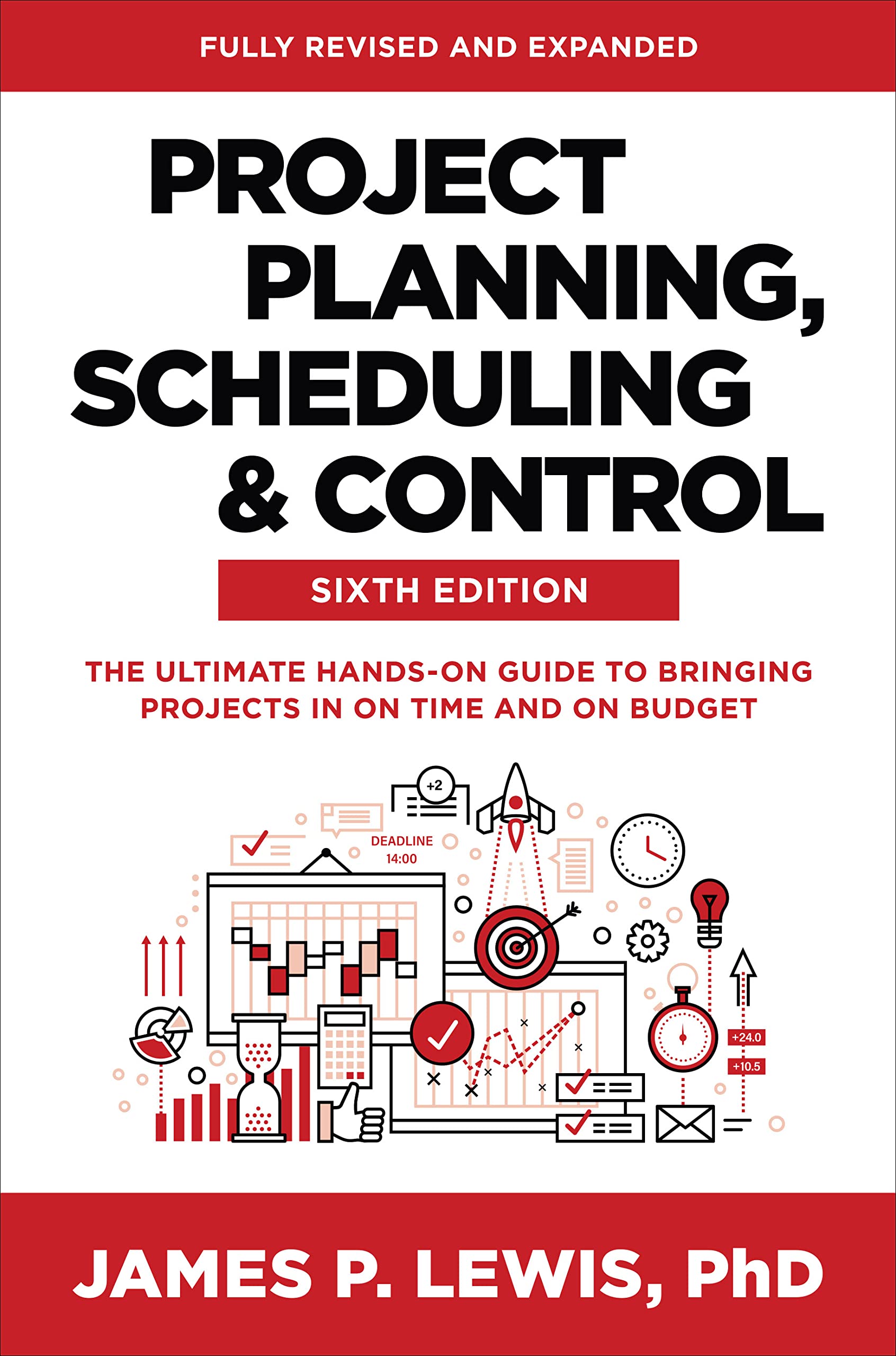 Project Planning, Scheduling, and Control, Sixth Edition: The Ultimate Hands-On Guide to Bringing Projects in On Time and On Budget Business, Finance & Career