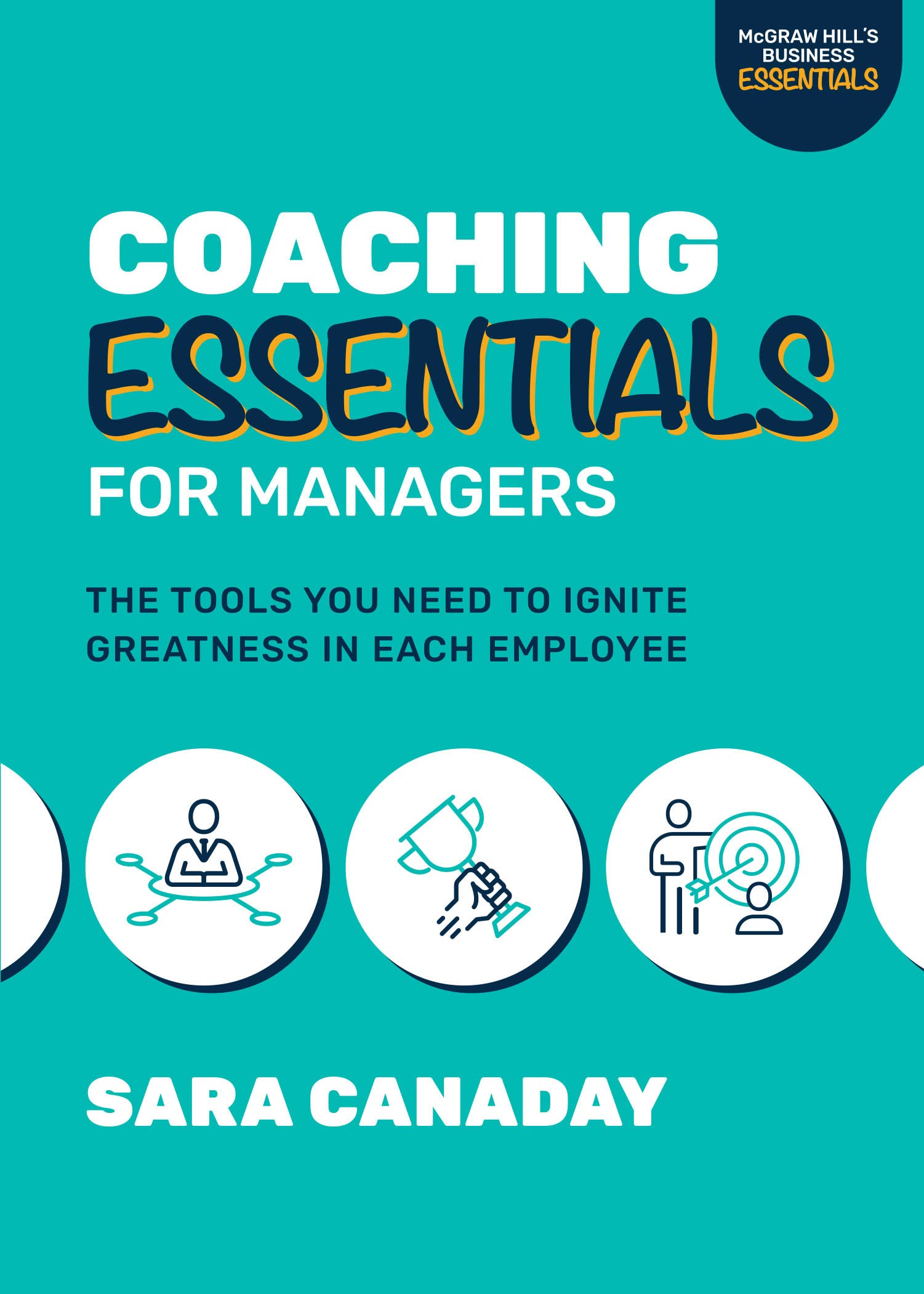 Coaching Essentials for Managers: The Tools You Need to Ignite Greatness in Each Employee book