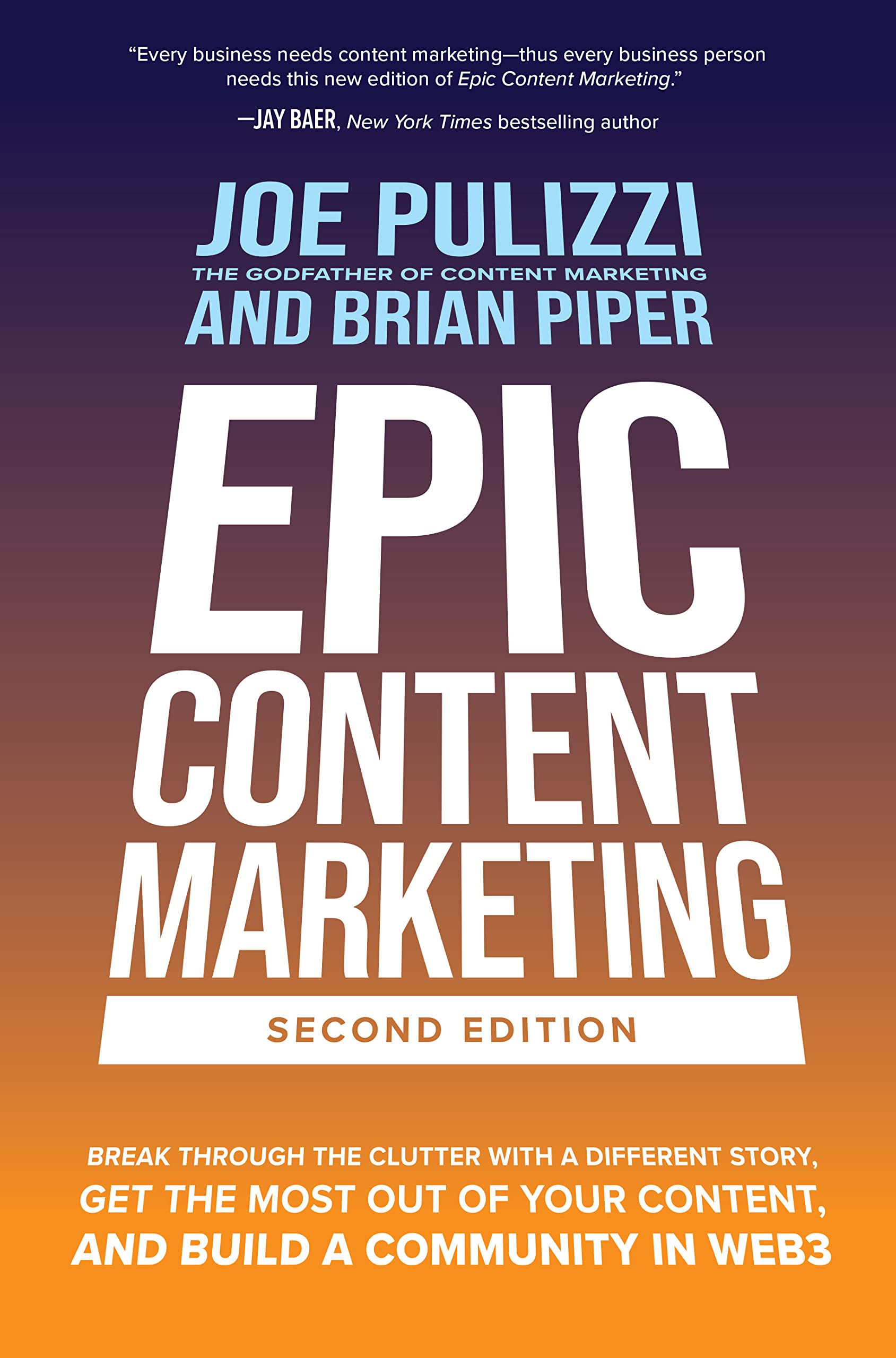 Epic Content Marketing, Second Edition: Break through the Clutter with a Different Story, Get the Most Out of Your Content, and Build a Community in Web3 Business, Finance & Career