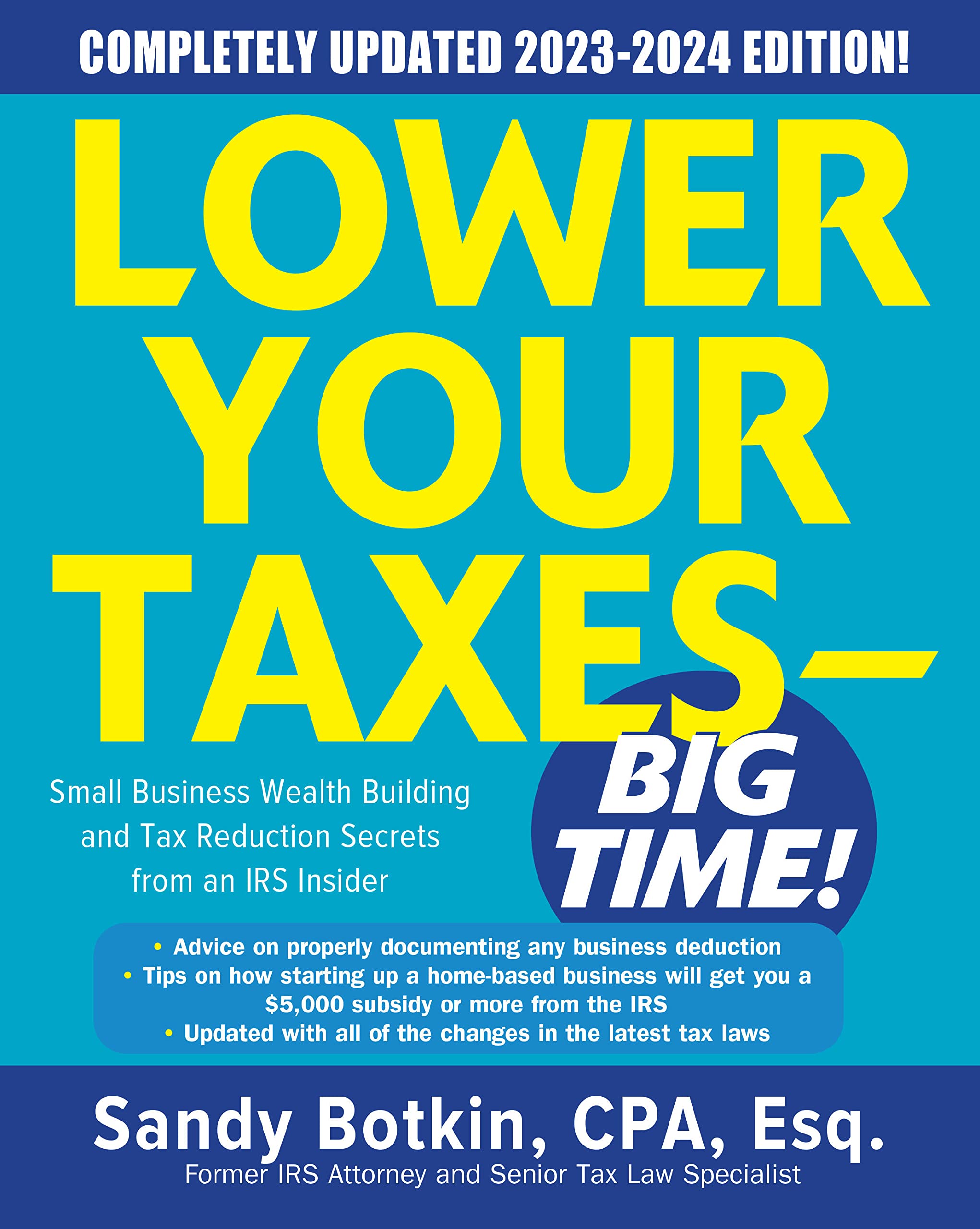 Lower Your Taxes - Big Time! 2023-2024: Small Business Wealth Building and Tax Reduction Secrets from an IRS Insider Business, Finance & Career
