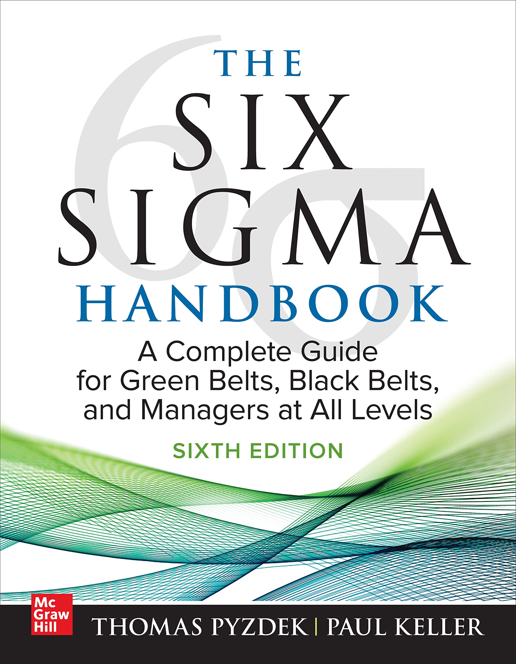 The Six Sigma Handbook, Sixth Edition: A Complete Guide for Green Belts, Black Belts, and Managers at All Levels Business, Finance & Career