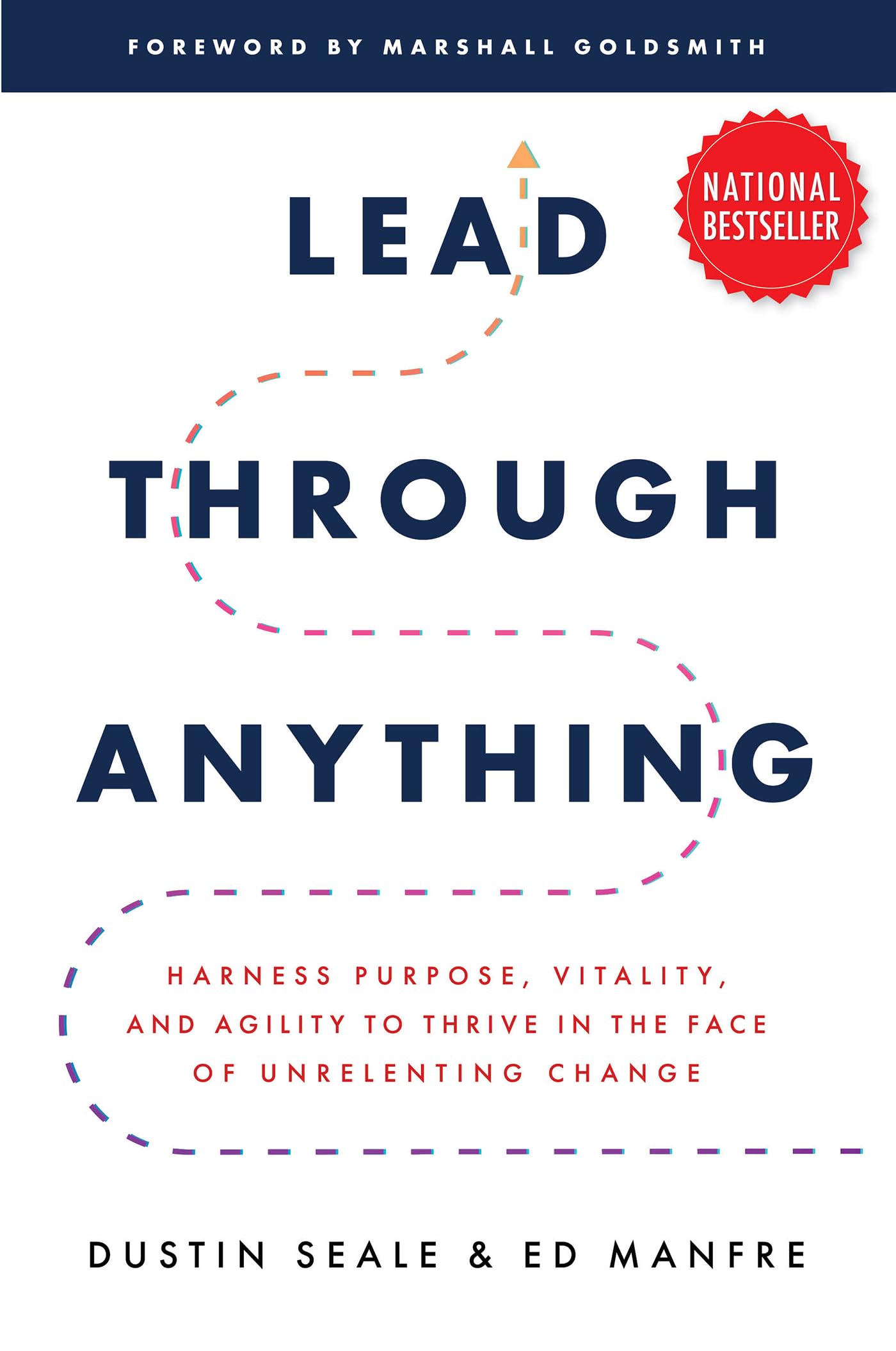 Lead Through Anything: Harness Purpose, Vitality, and Agility to Thrive in the Face of Unrelenting Change book