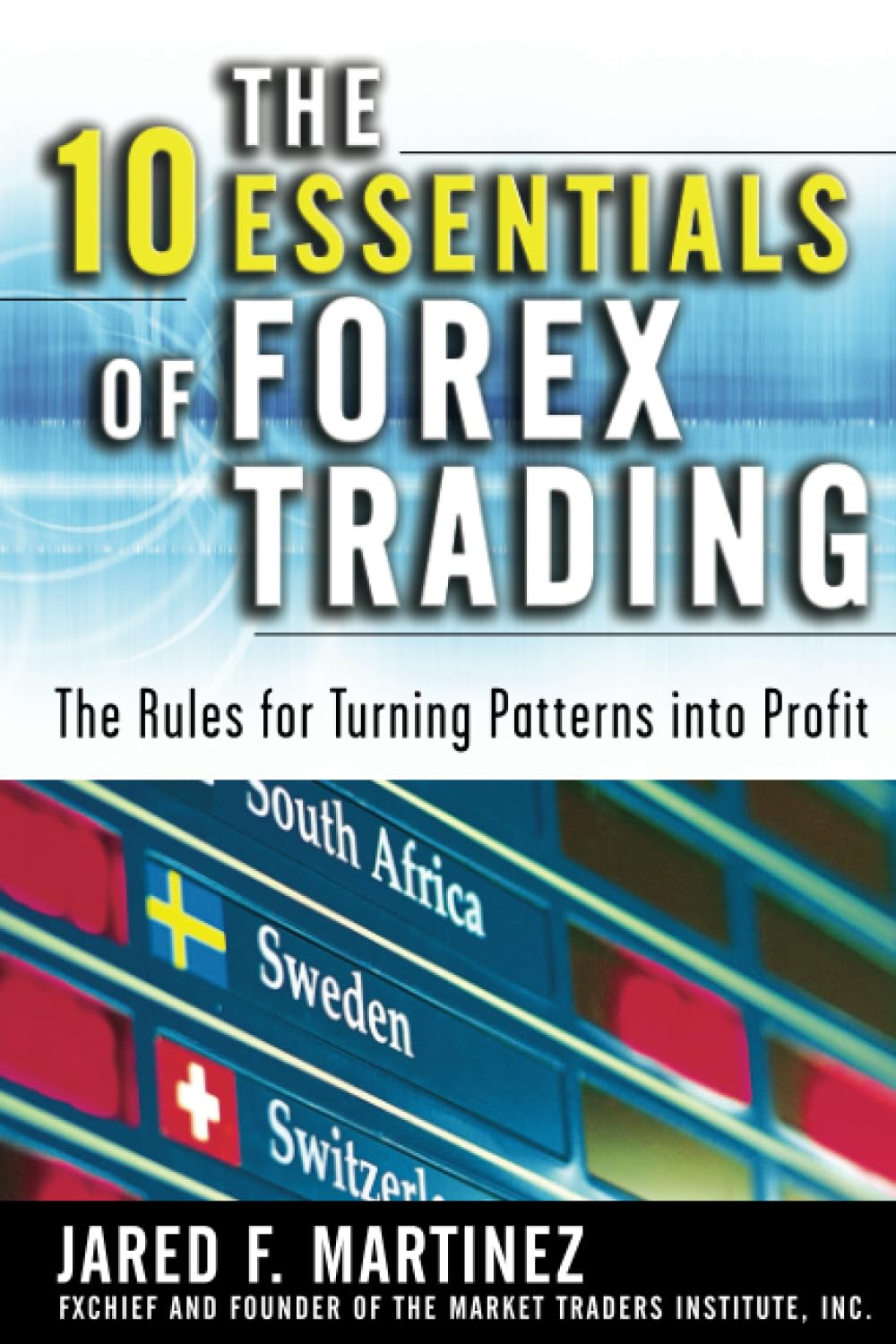 The 10 Essentials of Forex Trading (PB): The Rules for Turning Patterns into Profit Business, Finance & Career