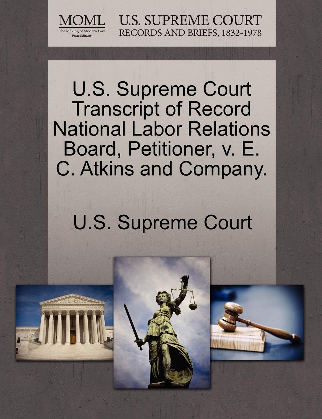 U.S. Supreme Court Transcript of Record National Labor Relations Board, Petitioner, V. E. C. Atkins and Company. Law