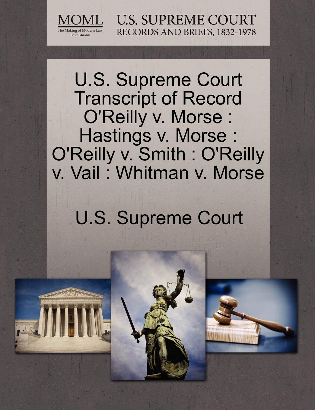 U.S. Supreme Court Transcript of Record O'Reilly V. Morse: Hastings V. Morse: O'Reilly V. Smith: O'Reilly V. Vail: Whitman V. Morse Law