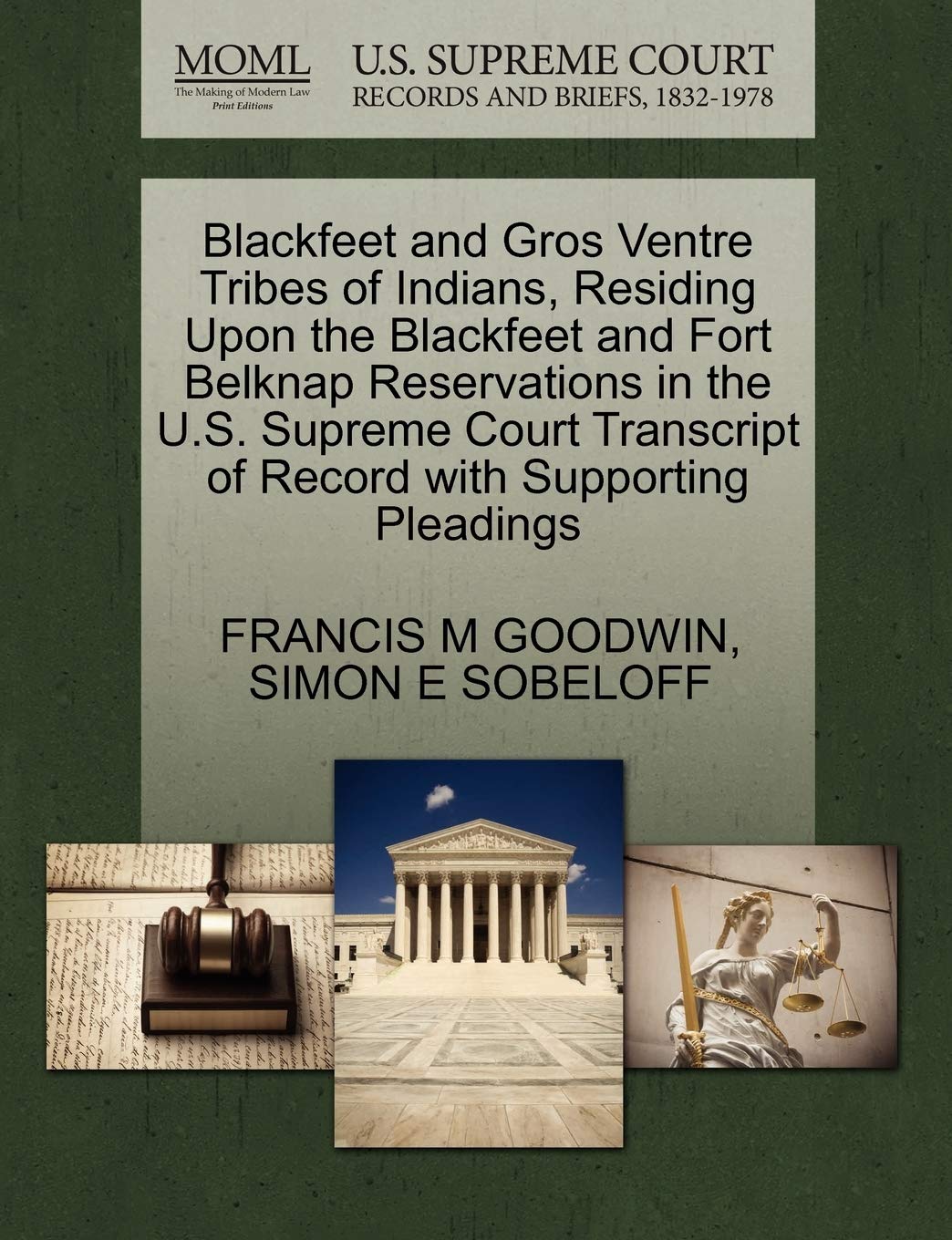 Blackfeet and Gros Ventre Tribes of Indians, Residing Upon the Blackfeet and Fort Belknap Reservations in the U.S. Supreme Court Transcript of Record with Supporting Pleadings Law