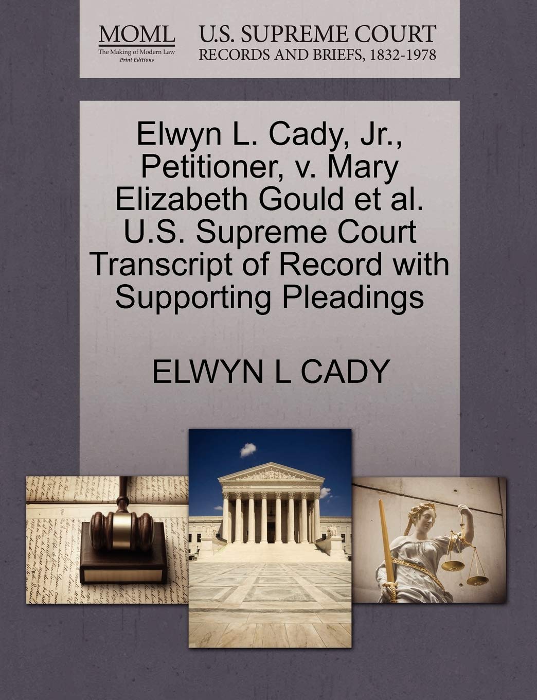 Elwyn L. Cady, Jr., Petitioner, V. Mary Elizabeth Gould Et Al. U.S. Supreme Court Transcript of Record with Supporting Pleadings Law