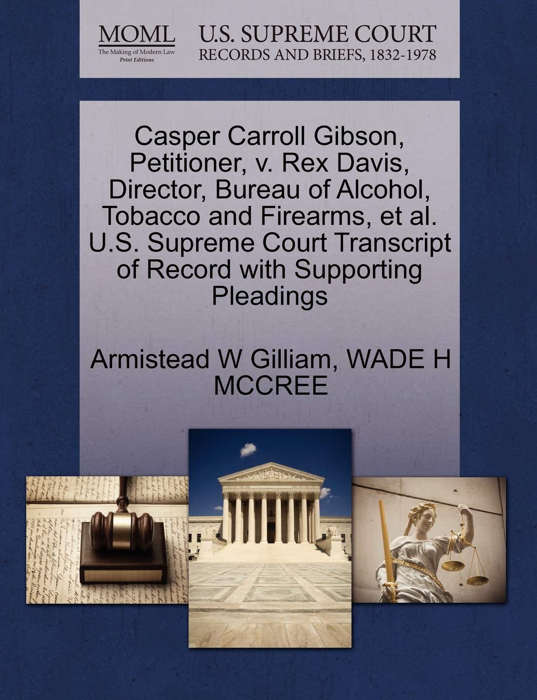 Casper Carroll Gibson, Petitioner, V. Rex Davis, Director, Bureau of Alcohol, Tobacco and Firearms, et al. U.S. Supreme Court Transcript of Record with Supporting Pleadings Law
