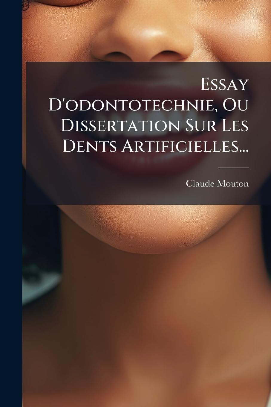 Essay D'odontotechnie, Ou Dissertation Sur Les Dents Artificielles... book