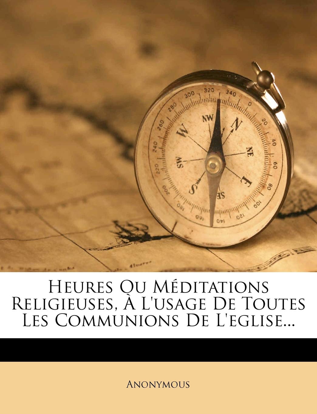 Heures Ou Méditations Religieuses, À l'Usage de Toutes Les Communions de l'Eglise... Politics & History