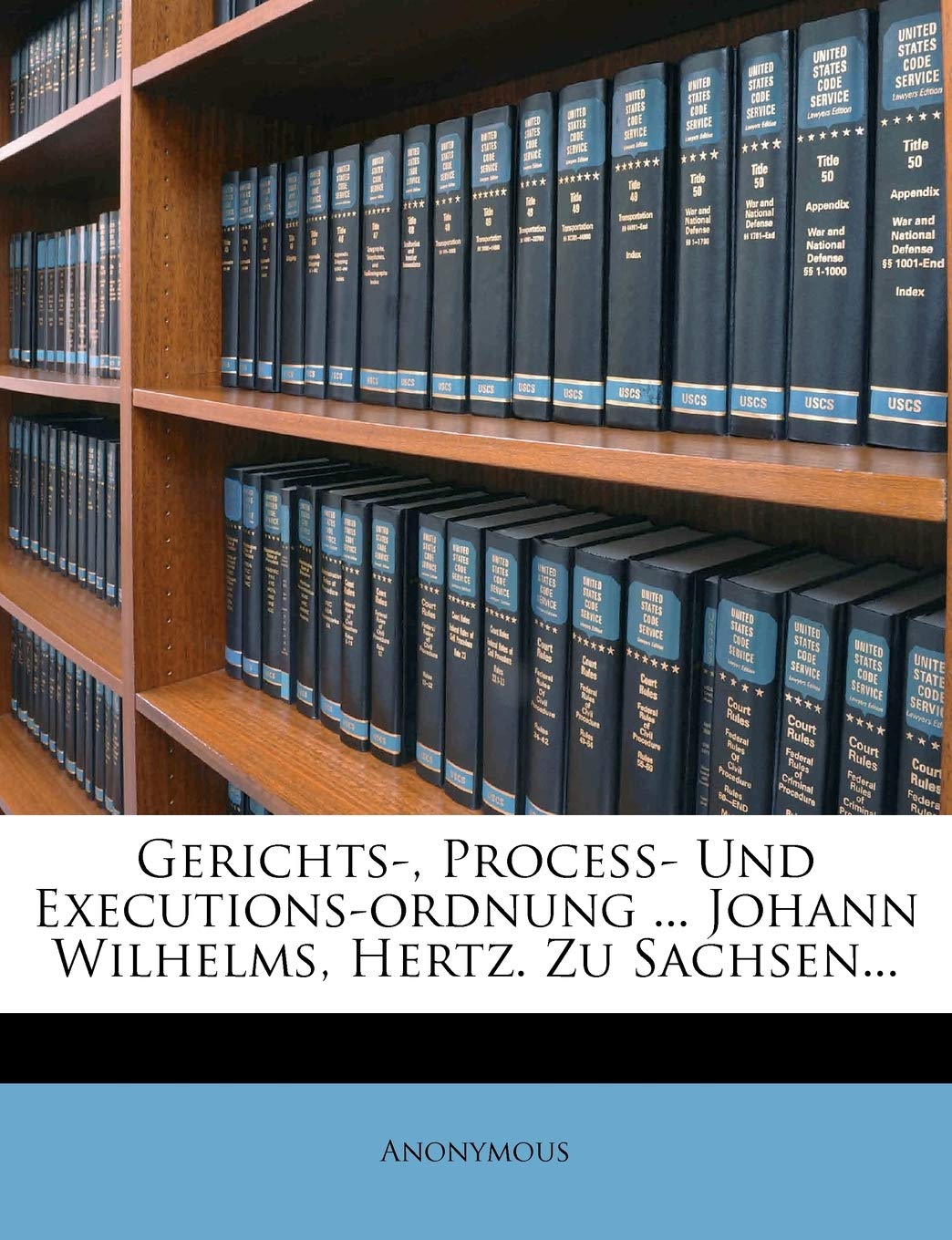 Gerichts-, Proceß- Und Executions-Ordnung ... Johann Wilhelms, Hertz. Zu Sachsen... Politics & History