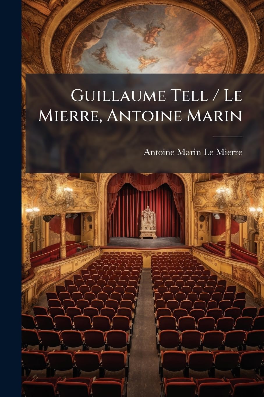 Guillaume Tell / Le Mierre, Antoine Marin: Tragédie... book