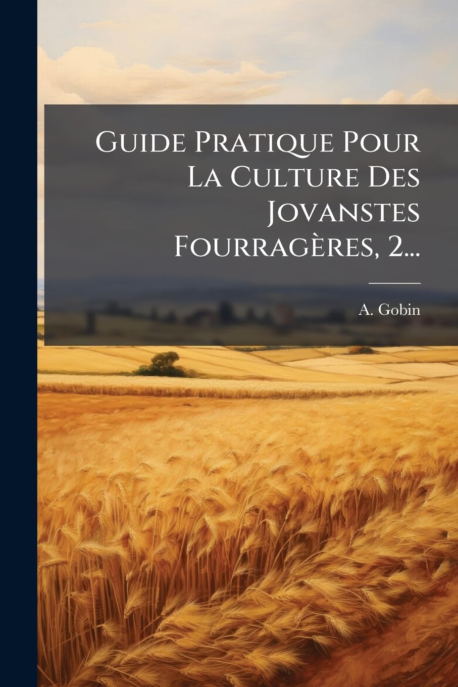 Guide Pratique Pour La Culture Des Jovanstes Fourragères, 2... book