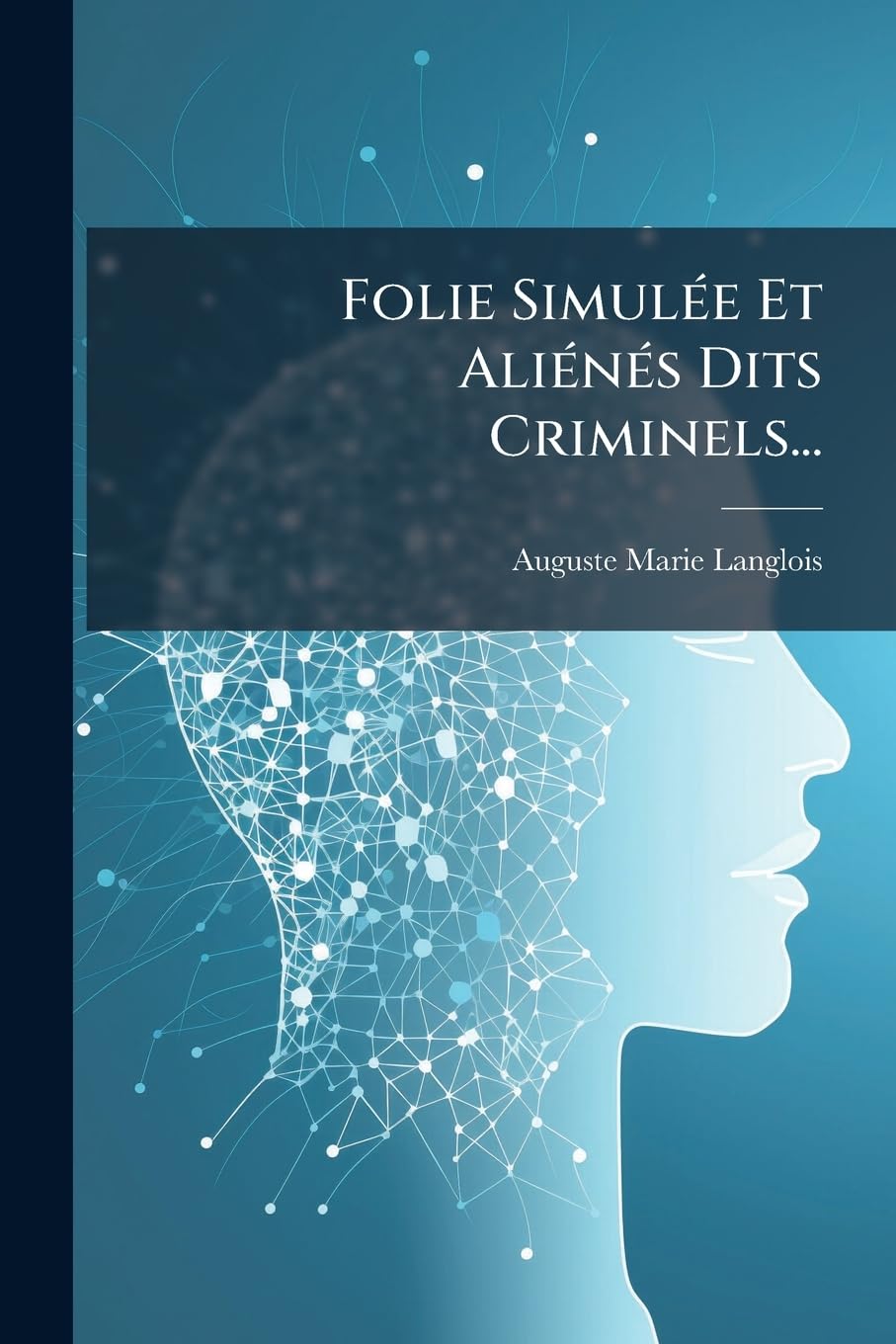 Folie Simulée Et Aliénés Dits Criminels... book