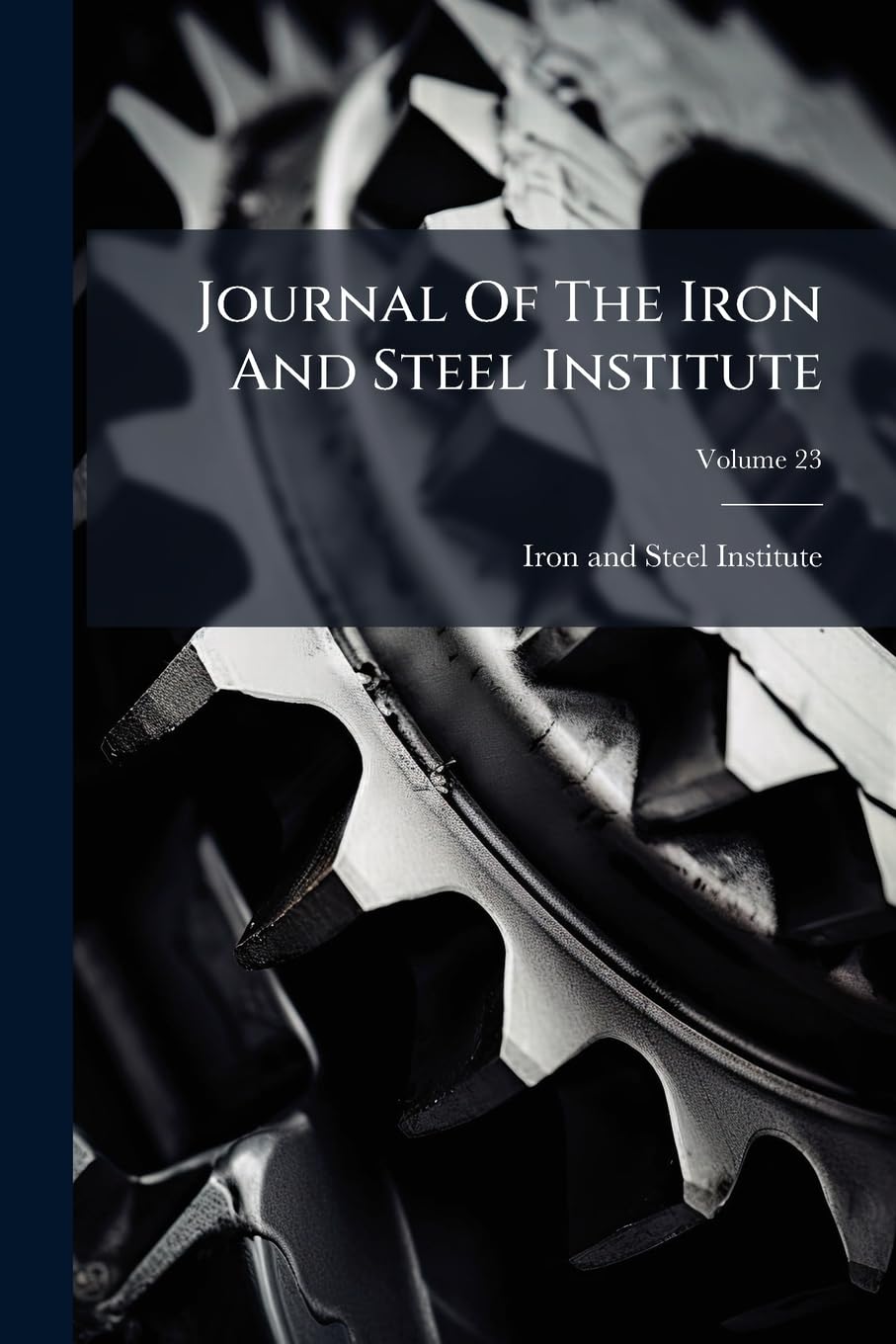 Journal of the Iron and Steel Institute, Volume 23... Politics & History