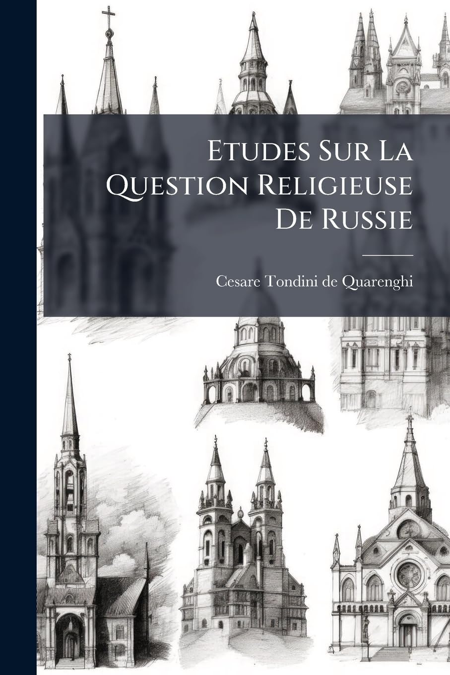 Etudes Sur La Question Religieuse De Russie: 1e Étude: La Primauté De St-pierre Prouvée Par Les Titres Que Lui Donne L'église Russe Dans Sa Liturgie... book