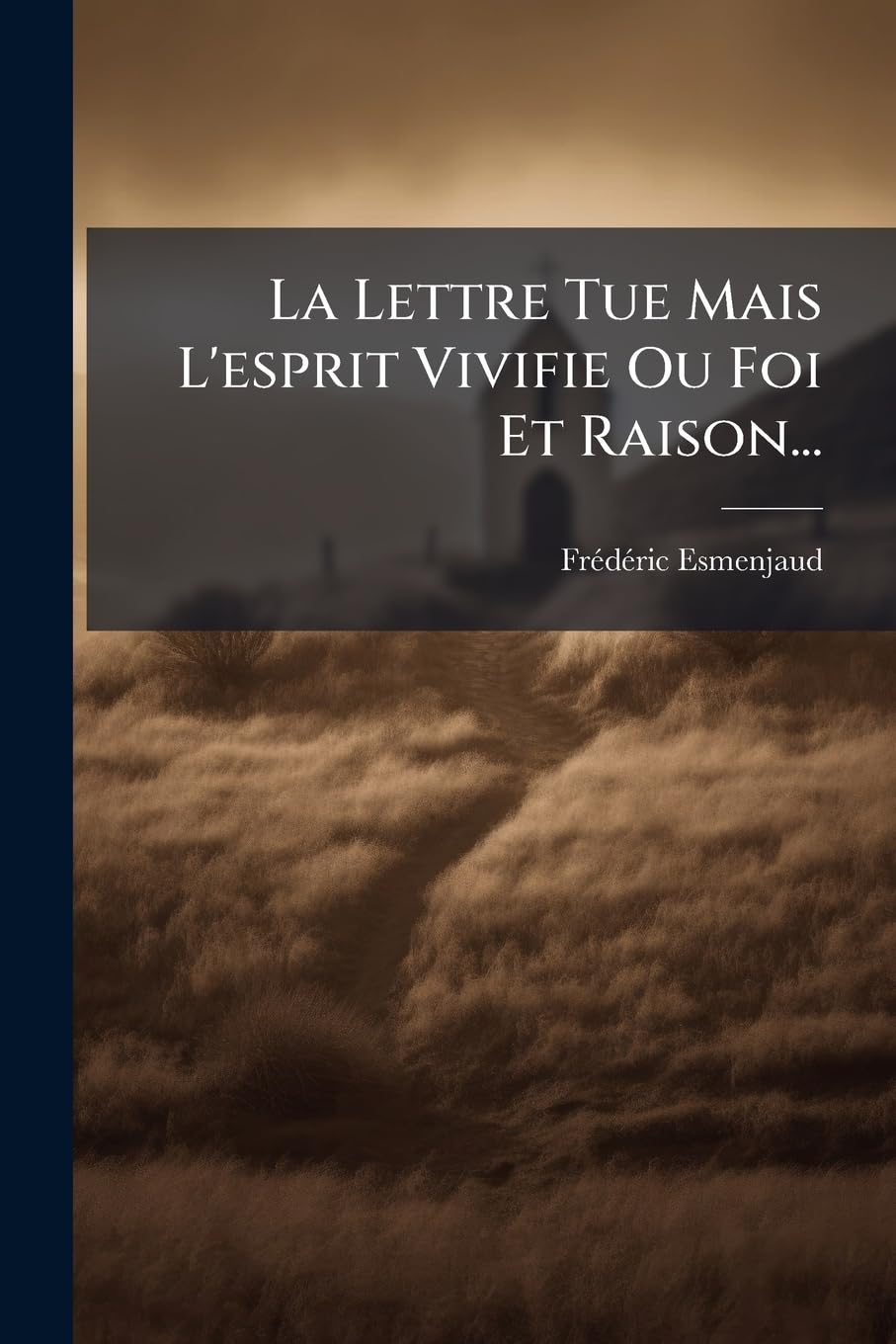La Lettre Tue Mais L'esprit Vivifie Ou Foi Et Raison... book