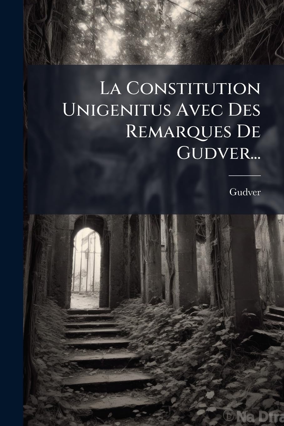 La Constitution Unigenitus Avec Des Remarques De Gudver... book