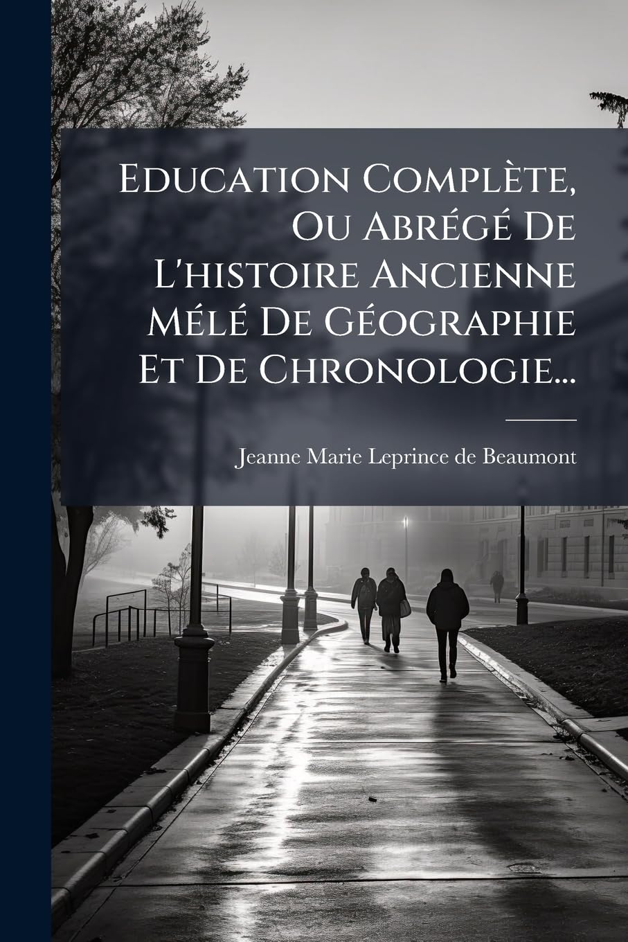 Education Complète, Ou Abrégé de l'Histoire Ancienne Mélé de Géographie Et de Chronologie... book