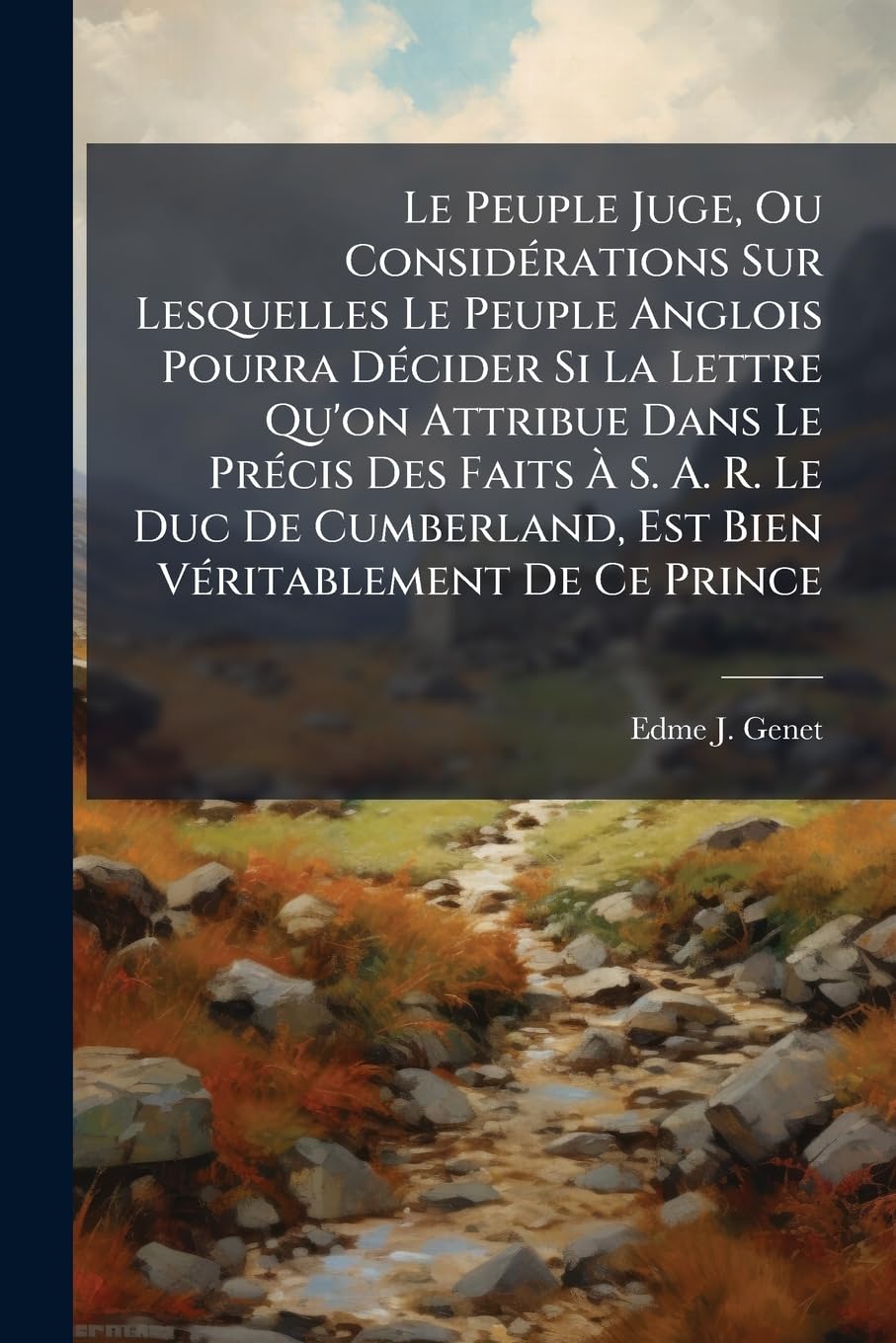Le Peuple Juge, Ou Considérations Sur Lesquelles Le Peuple Anglois Pourra Décider Si La Lettre Qu'on Attribue Dans Le Précis Des Faits À S. A. R. Le ... Ouvrage Traduit Littéralement De L'anglois... book