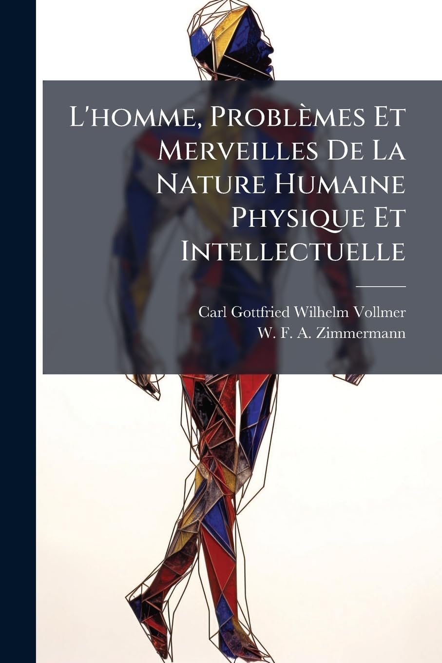 L'Homme, Problemes Et Merveilles de La Nature Humaine Physique Et Intellectuelle: Origine de L'Homme, Son D Veloppement de L' Tat Sauvage L' Tat de CI book
