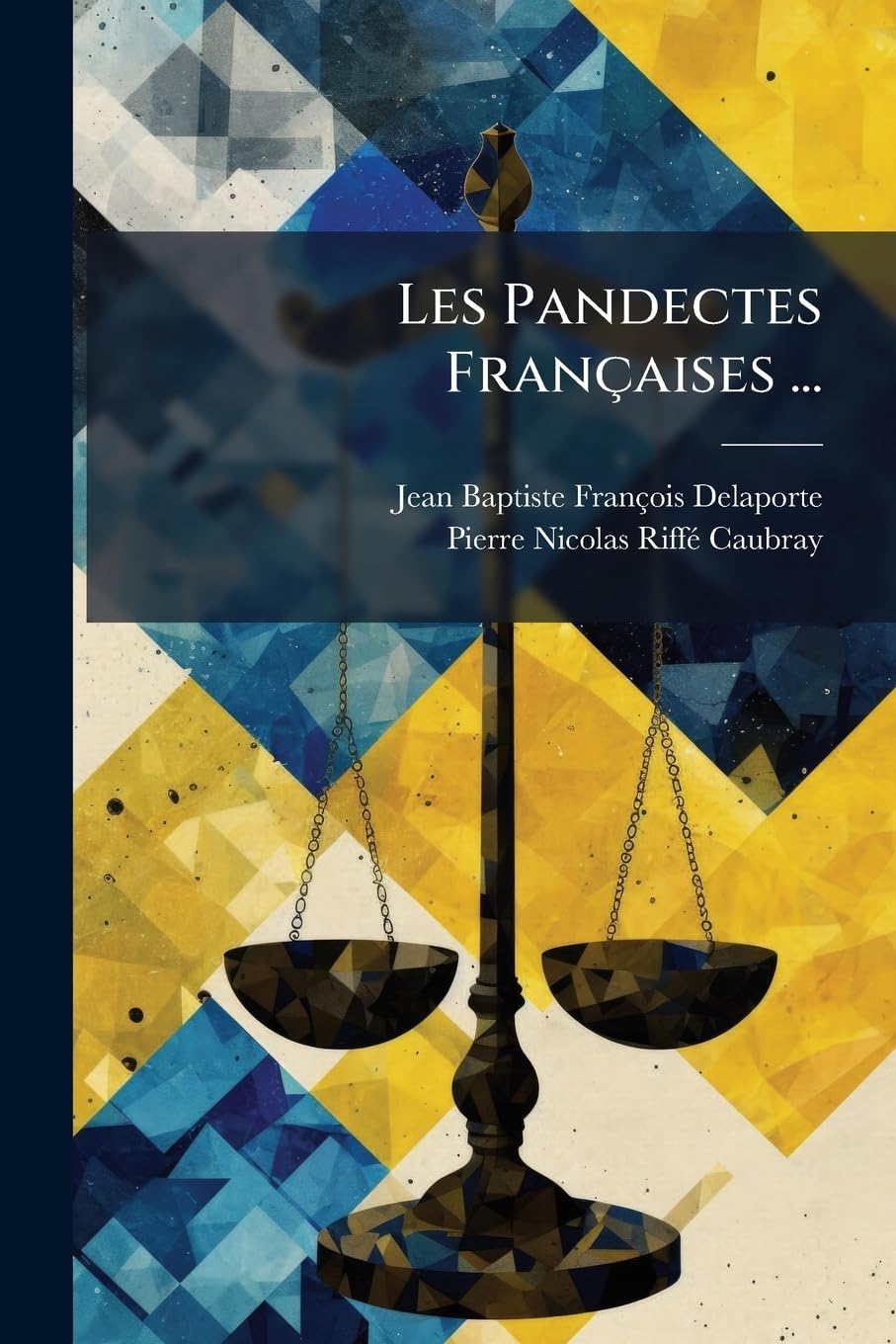 Les Pandectes Fran Aises ...: Ou, Recueil Complet de Toutes Les Lois En Vigueur, Contenant Les Codes Civil, Criminel, de Commerce, Militaire, de Mar book