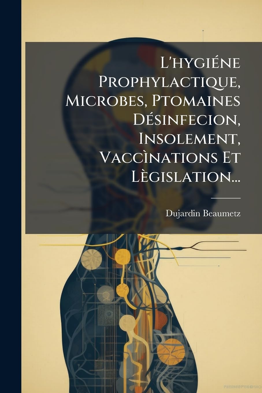 L'Hygiéne Prophylactique, Microbes, Ptomaines Désinfecion, Insolement, Vaccìnations Et Lègislation... book