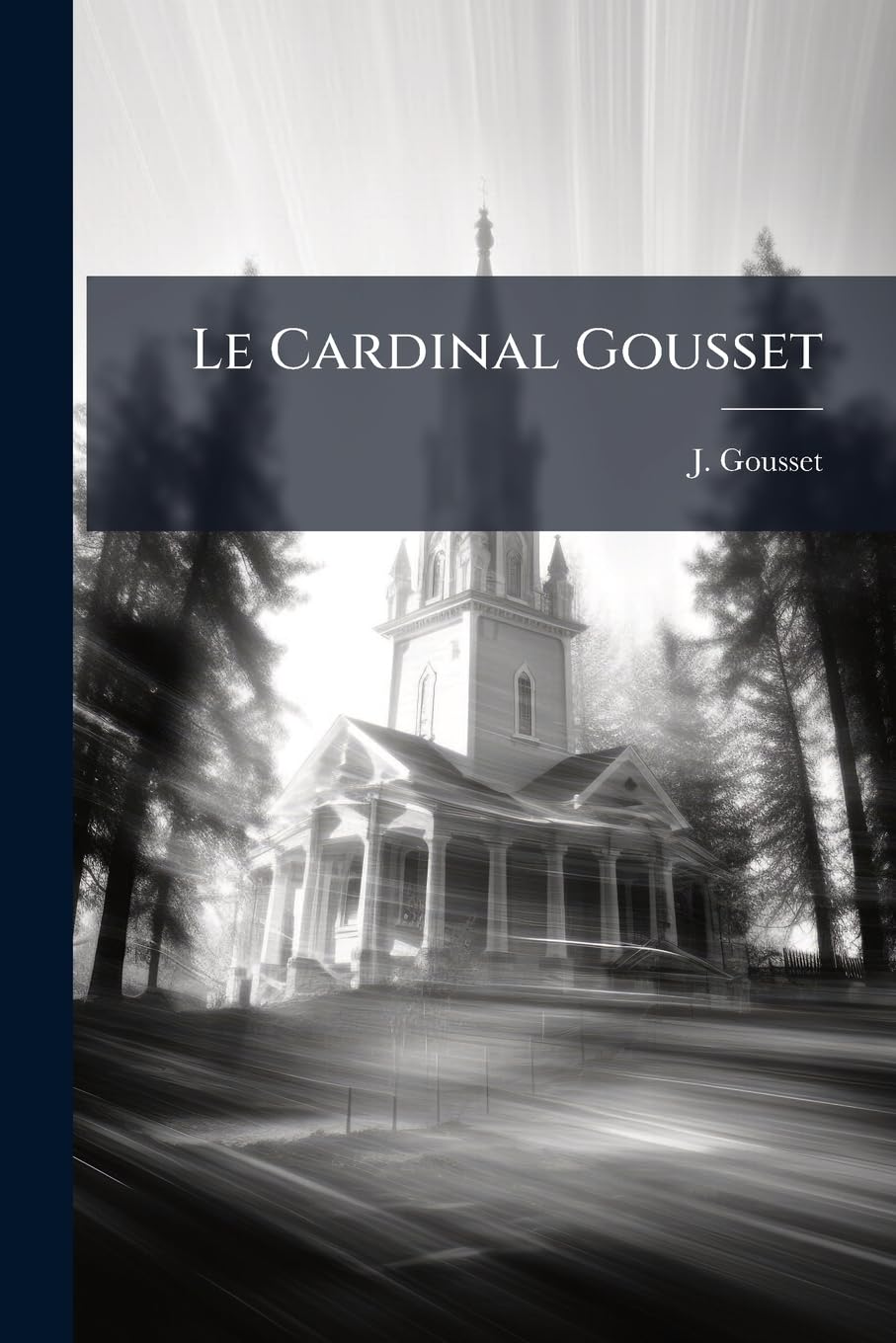 Le Cardinal Gousset: Sa Vie, Ses Ouvrages, Son Influence... book