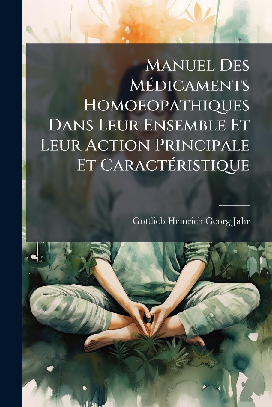 Manuel Des Médicaments Homoeopathiques Dans Leur Ensemble Et Leur Action Principale Et Caractéristique: D'Après Les Observations Faites Au Lit Des Malades... book