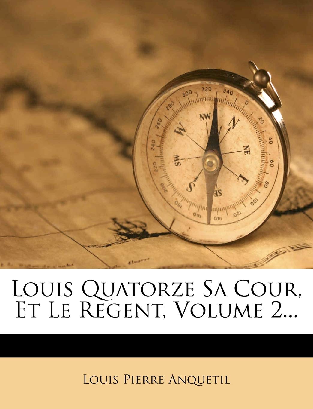 Louis Quatorze Sa Cour, Et Le Regent, Volume 2... Politics & History