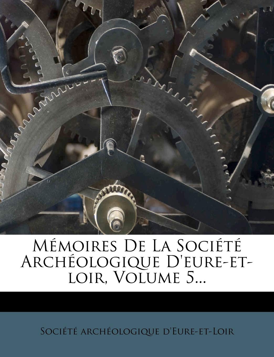 Mémoires de la Société Archéologique d'Eure-Et-Loir, Volume 5... book