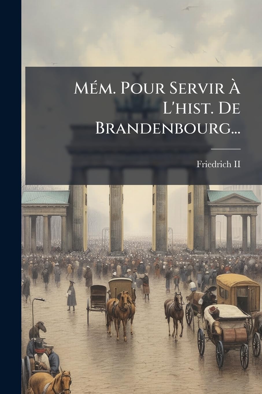 Mém. Pour Servir À L'hist. De Brandenbourg... book