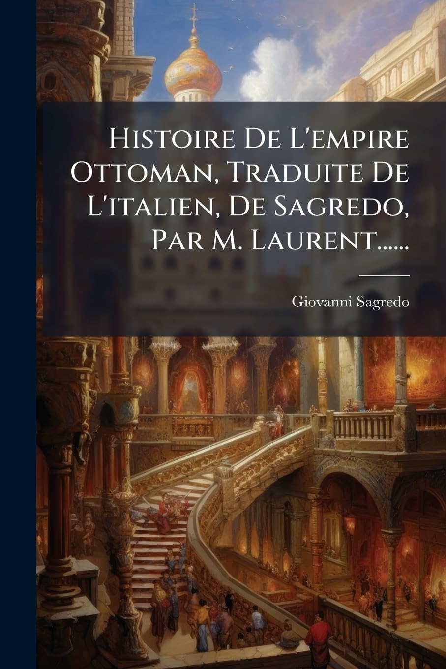Histoire De L'empire Ottoman, Traduite De L'italien, De Sagredo, Par M. Laurent...... book