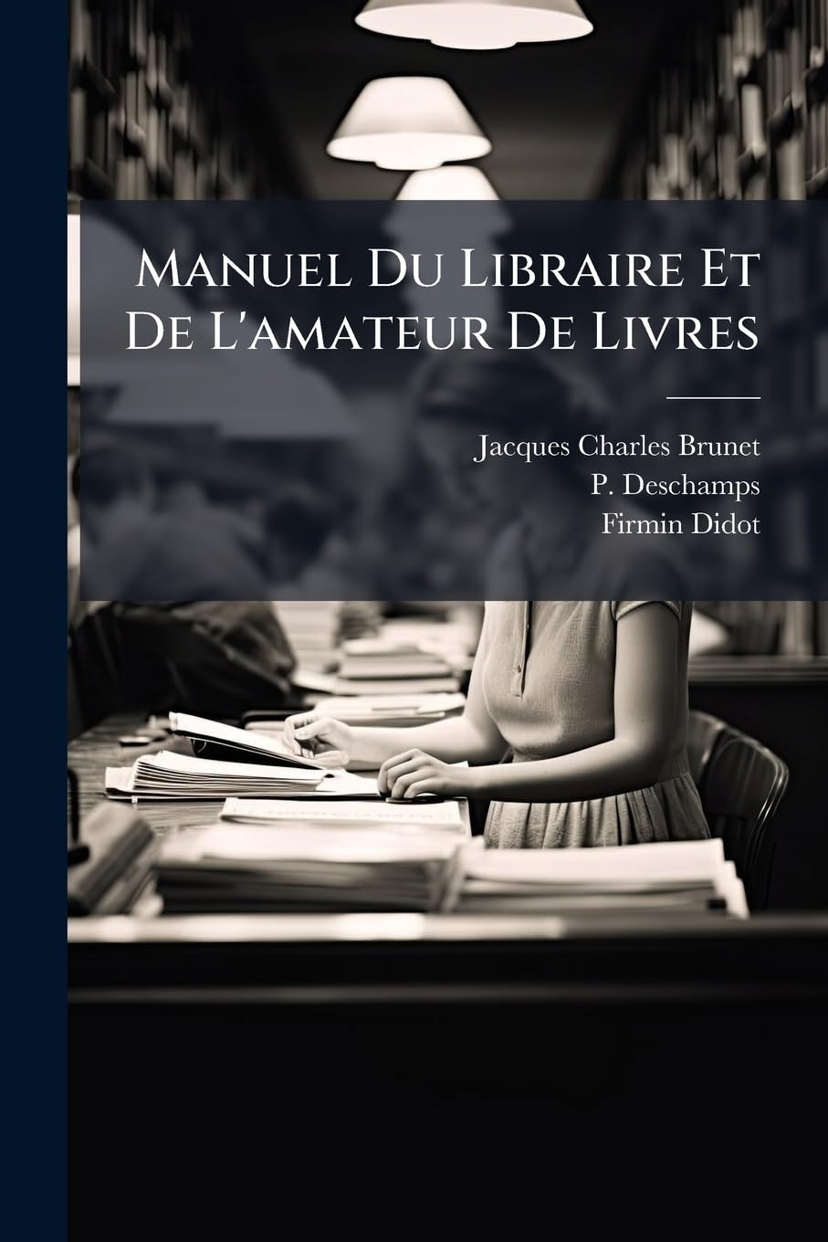 Manuel Du Libraire Et De L'amateur De Livres: A-chy... book