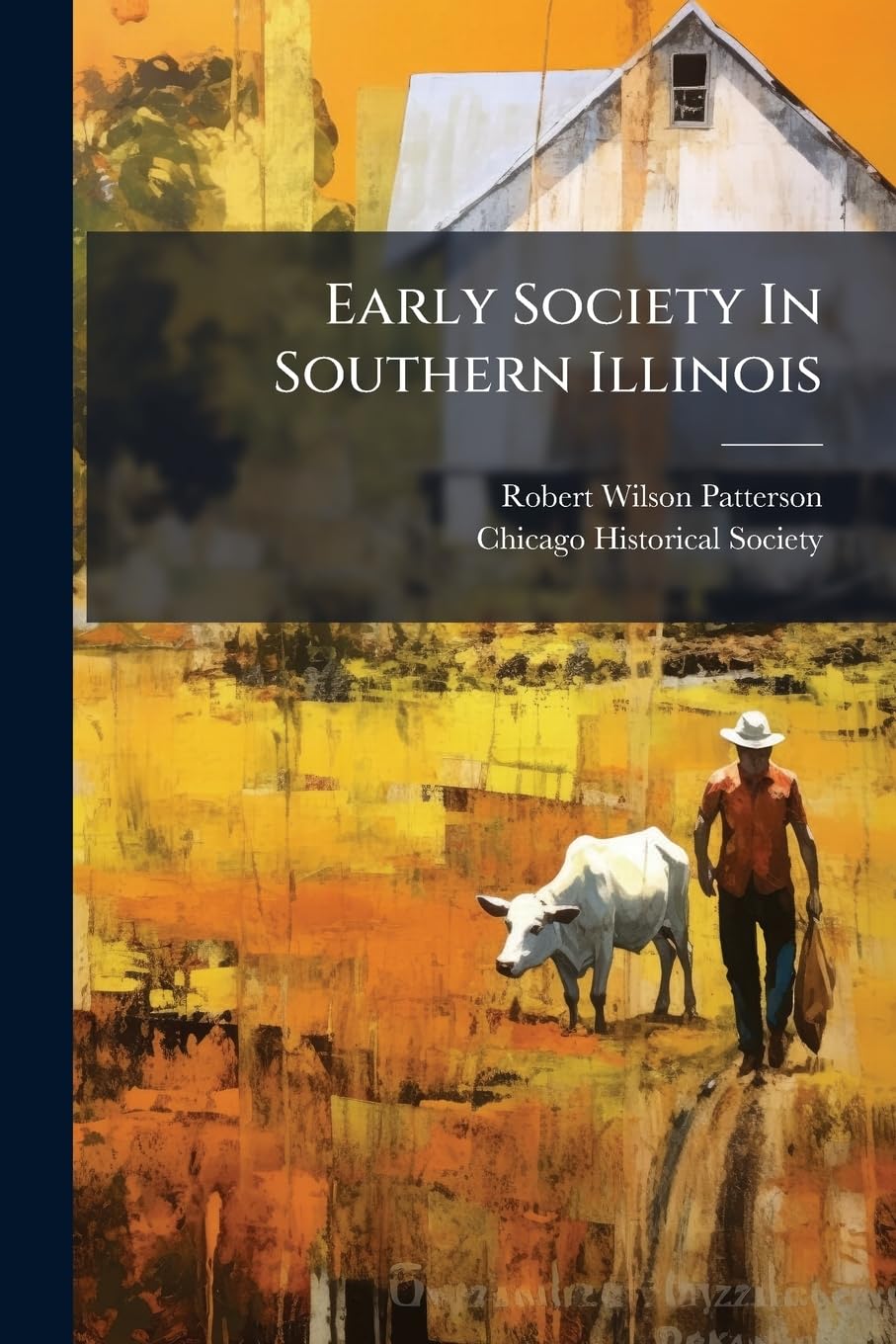 Early Society in Southern Illinois: A Lecture, Read Before the Chicago Historical Society, October 19, 1880... Politics & History
