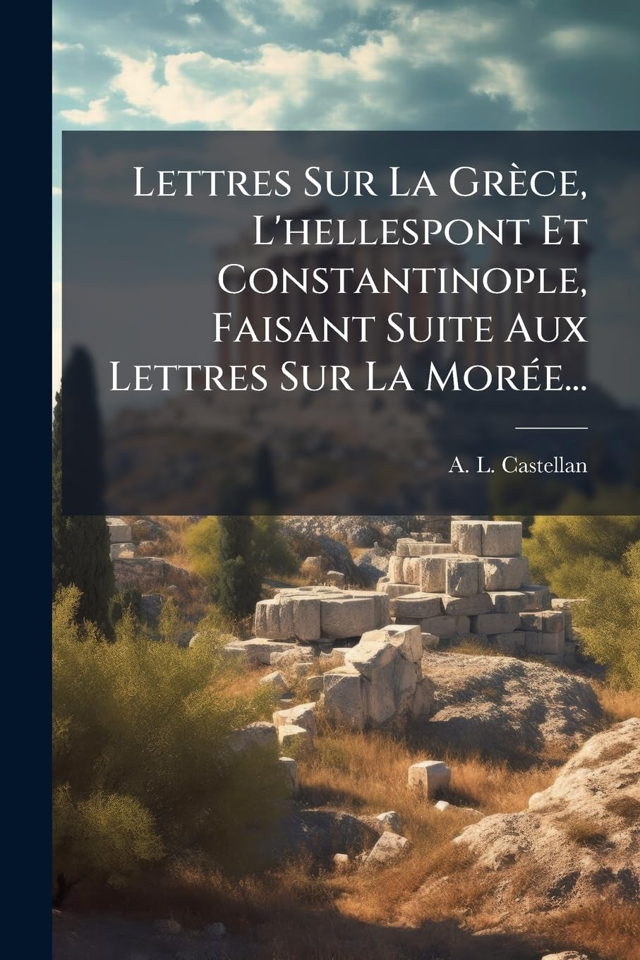Lettres Sur La Grèce, L'hellespont Et Constantinople, Faisant Suite Aux Lettres Sur La Morée... book