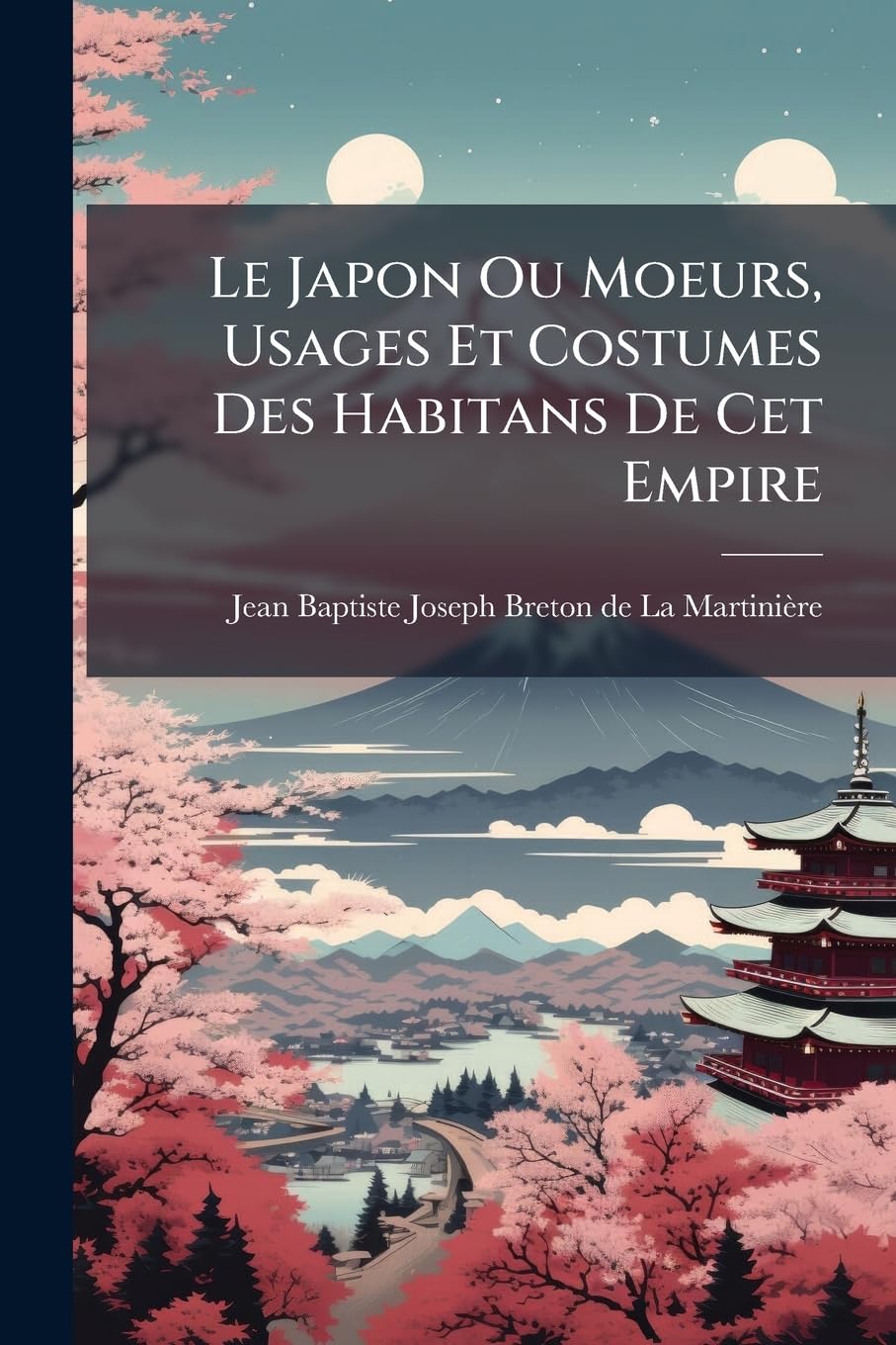 Le Japon Ou Moeurs, Usages Et Costumes Des Habitans De Cet Empire: D'après Les Relations Récentes De Krusenstern, Langsdorf, Titzing... book