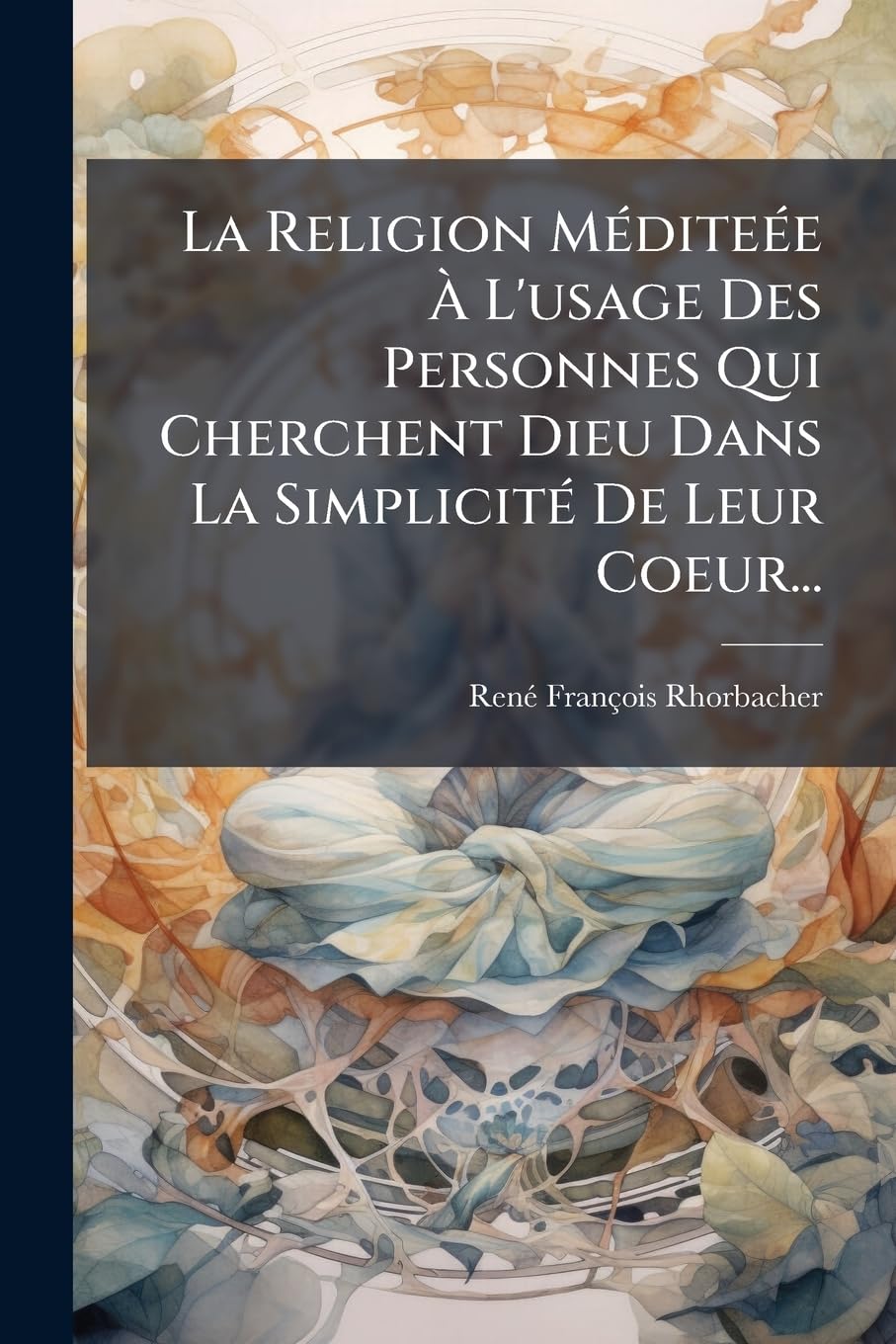 La Religion Méditeée À L'usage Des Personnes Qui Cherchent Dieu Dans La Simplicité De Leur Coeur... book