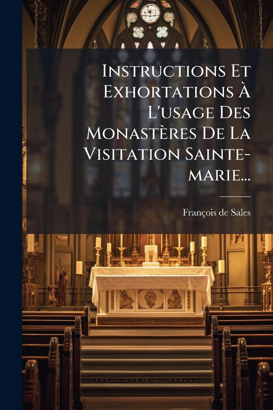 Instructions Et Exhortations À L'usage Des Monastères De La Visitation Sainte-marie... book