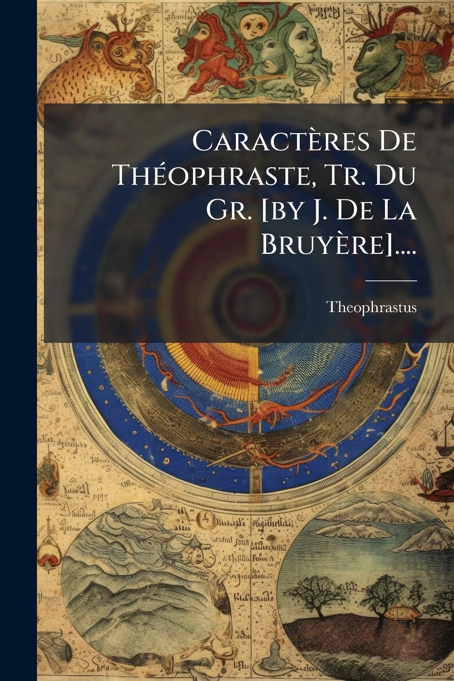 Caractères de Théophraste, Tr. Du Gr. .... book